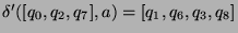 $ \delta'([q_0,q_2,q_7],a)=[q_1,q_6,q_3,q_8]$