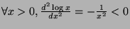 $ \forall x>0, \frac{d^2\log x}{dx^2} = -\frac{1}{x^2} < 0$