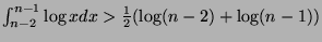 $ \int_{n-2}^{n-1} \log x dx > \frac{1}{2}(\log (n-2) + \log (n-1))$