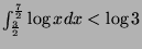 $ \int_{\frac{3}{2}}^{\frac{7}{2}} \log x dx < \log 3$