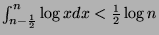 $ \int_{n-\frac{1}{2}}^n \log x dx < \frac{1}{2} \log n$