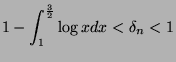 $\displaystyle 1 - \int_1^\frac{3}{2} \log x dx < \delta_n < 1$