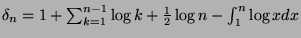 $ \delta_n = 1 + \sum_{k=1}^{n-1}\log k + \frac{1}{2}\log n - \int_1^n \log xdx$