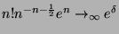 $ n! n^{-n-\frac{1}{2}} e^n \rightarrow_\infty e^\delta$