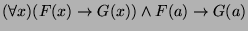 $ (\forall x)(F(x) \rightarrow G(x)) \wedge F(a) \rightarrow G(a)$