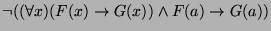 $ \neg ((\forall x)(F(x) \rightarrow G(x)) \wedge F(a) \rightarrow G(a))$