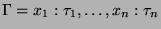 $ \Gamma = x_1:\tau_1, \dots, x_n:\tau_n$