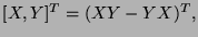 $ [X,Y]^T = (XY-YX)^T,$