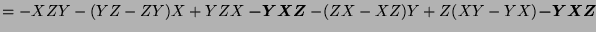 $ = - XZY - (YZ - ZY)X + YZX \boldsymbol{-YXZ} - (ZX-XZ)Y + Z(XY-YX) \boldsymbol{-YXZ}$
