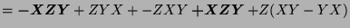 $ = \boldsymbol{-XZY} + ZYX + - ZXY \boldsymbol{+XZY} + Z(XY-YX)$