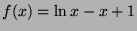 $ f(x)=\ln x - x + 1$