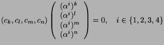 $\displaystyle (c_k,c_l,c_m,c_n)\left(\begin{array}{l} (\alpha^i)^k \\  (\alpha^i)^l \\  (\alpha^i)^m \\  (\alpha^i)^n \end{array}\right)=0, \quad i\in\{1,2,3,4\}$