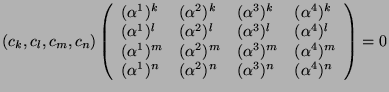 $\displaystyle (c_k,c_l,c_m,c_n)\left(\begin{array}{llll} (\alpha^1)^k & (\alpha...
... (\alpha^1)^n & (\alpha^2)^n & (\alpha^3)^n & (\alpha^4)^n \end{array}\right)=0$