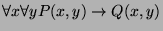 $\displaystyle \forall x \forall y P(x, y) \rightarrow Q(x, y) $