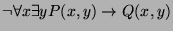 $\displaystyle \neg \forall x \exists y P(x, y) \rightarrow Q(x, y) $