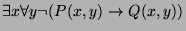 $ \exists x \forall y \neg (P(x, y) \rightarrow Q(x, y)) $