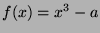 $ f(x)=x^3 - a$