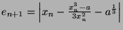 $ e_{n+1} = \left\vert x_n - \frac{x_n^3 - a}{3x_n^2} - a^{\frac{1}{3}}\right\vert$