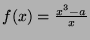 $ f(x)=\frac{x^3 - a}{x}$