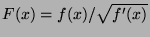 $ F(x)=f(x)/\sqrt{f'(x)}$