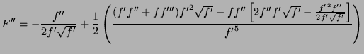 $\displaystyle F''=-\frac{f''}{2f'\sqrt{f'}} + \frac{1}{2}\left(
\frac{(f'f''+f ...
...\left[ 2f''f'\sqrt{f'} - \frac{{f'}^2f''}{2f'\sqrt{f'}}\right]}{{f'}^5}
\right)$
