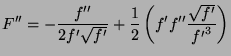$\displaystyle F'' = -\frac{f''}{2f'\sqrt{f'}} + \frac{1}{2}\left( f'f''\frac{\sqrt{f'}}{{f'}^3}\right)$