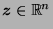 $ \boldsymbol{z} \in
\mathbb{R}^n$