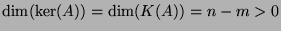 $ \dim(\hbox{ker}(A)) = \dim(K(A)) = n - m > 0$