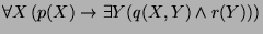 $ \forall X \left( p(X) \rightarrow \exists Y (q(X, Y) \wedge r(Y)) \right)$