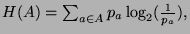 $ H(A) = \sum_{a\in A} p_a \log_2(\frac{1}{p_a}),$
