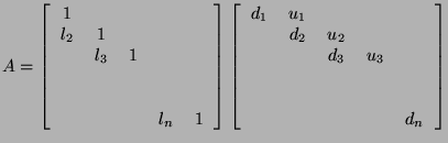 $\displaystyle A=\left[\begin{tabular}{ccccc}
$1$ & & & & \\
$l_2$ & $1$ & & &...
... $u_3$ & \\
& & & & \\
& & & & \\
& & & & $d_n$ \\
\end{tabular}\right]$