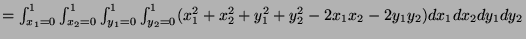 $ =\int_{x_1=0}^1 \int_{x_2=0}^1 \int_{y_1=0}^1 \int_{y_2=0}^1 (x_1^2+x_2^2+y_1^2+y_2^2-2x_1x_2-2y_1y_2)dx_1dx_2dy_1dy_2$