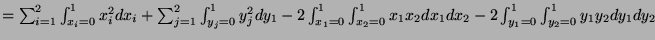 $ =\sum_{i=1}^2\int_{x_i=0}^1 x_i^2 dx_i+\sum_{j=1}^2 \int_{y_j=0}^1 y_j^2dy_1
-...
...1 \int_{x_2=0}^1 x_1x_2dx_1dx_2 -2 \int_{y_1=0}^1 \int_{y_2=0}^1 y_1y_2dy_1dy_2$