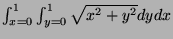 $ \int_{x=0}^{1} \int_{y=0}^{1}\sqrt{x^2+y^2}dydx$