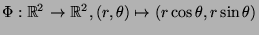 $\displaystyle \Phi:\mathbb{R}^2\rightarrow\mathbb{R}^2, (r,\theta)\mapsto(r\cos\theta, r\sin\theta)$