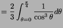 $\displaystyle = \frac{2}{3} \int_{\theta=0}^{\frac{\pi}{4}} \frac{1}{\cos^3 \theta} d\theta$