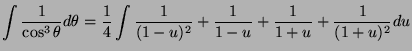 $\displaystyle \int \frac{1}{\cos^3\theta} d\theta = \frac{1}{4} \int \frac{1}{(1-u)^2}+\frac{1}{1-u}+\frac{1}{1+u}+\frac{1}{(1+u)^2}du$