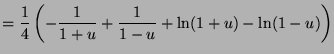 $\displaystyle = \frac{1}{4} \left( -\frac{1}{1+u} + \frac{1}{1-u} + \ln(1+u) - \ln(1-u) \right)$