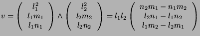 $\displaystyle v=\left( \begin{tabular}{c} $l_1^2$ \\  $l_1m_1$ \\  $l_1n_1$ \en...
..._2m_1-n_1m_2$ \\  $l_2n_1 - l_1n_2$ \\  $l_1m_2 - l_2m_1$ \end{tabular} \right)$