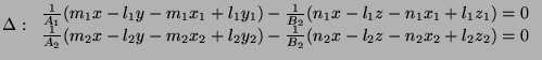 $\displaystyle \Delta: \begin{tabular}{l}
$\frac{1}{A_1}(m_1x-l_1y-m_1x_1+l_1y_1...
...y-m_2x_2+l_2y_2) - \frac{1}{B_2}(n_2x-l_2z-n_2x_2 + l_2z_2) = 0$ \end{tabular} $