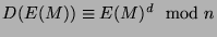 $ D(E(M)) \equiv E(M)^d \mod n$