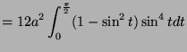 $\displaystyle = 12a^2\int_{0}^{\frac{\pi}{2}} (1-\sin^2 t)\sin^4 t dt$