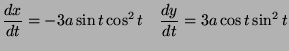 $\displaystyle \frac{dx}{dt} = - 3 a \sin t \cos^2 t \quad \frac{dy}{dt} = 3 a \cos t \sin^2 t$