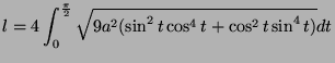 $\displaystyle l = 4\int_{0}^{\frac{\pi}{2}} \sqrt{9a^2(\sin^2 t\cos^4 t + \cos^2 t\sin^4 t)} dt $