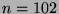 $ n=102$