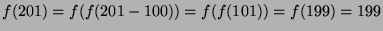 $ f(201) = f(f(201 - 100)) = f(f(101)) = f(199) = 199$