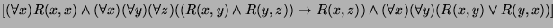 $\displaystyle \left[(\forall x)R(x,x)\wedge(\forall x)(\forall y)(\forall z)((R...
...y,z))\rightarrow R(x,z))
\wedge(\forall x)(\forall y)(R(x,y)\vee R(y,x))\right]$