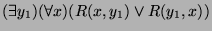 $\displaystyle (\exists y_1)(\forall x)(R(x,y_1)\vee R(y_1,x))$