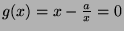 $ g(x)=x - \frac{a}{x}=0$