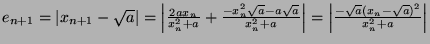 $ e_{n+1} = \vert x_{n+1} - \sqrt{a}\vert = \left\vert\frac{2ax_n}{x_n^2+a} + \f...
...a}\right\vert = \left\vert \frac{-\sqrt{a}(x_n-\sqrt{a})^2}{x_n^2+a}\right\vert$